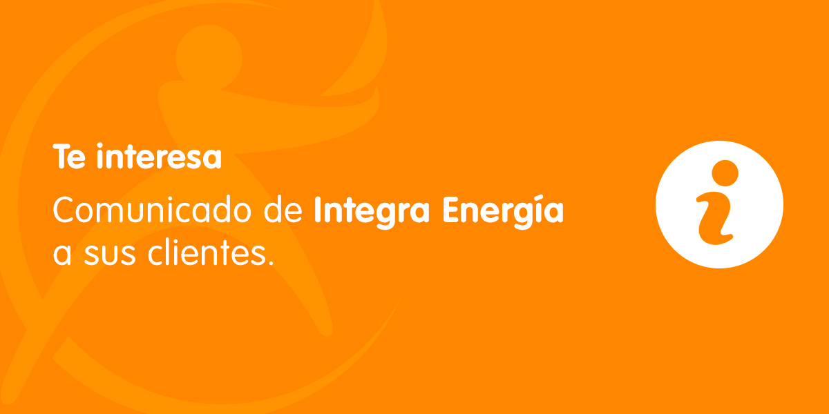 Comunicado de Integra Energía a sus clientes